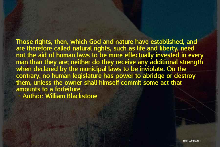 William Blackstone Quotes: Those Rights, Then, Which God And Nature Have Established, And Are Therefore Called Natural Rights, Such As Life And Liberty,
