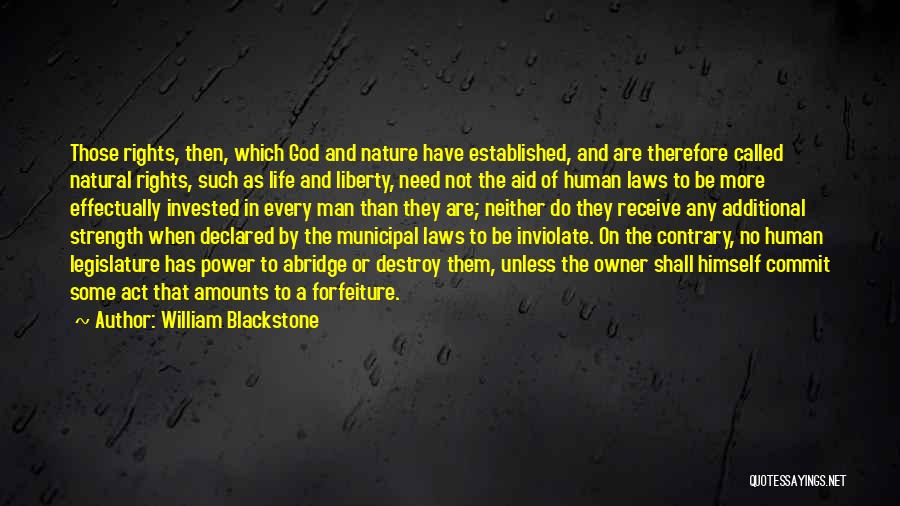 William Blackstone Quotes: Those Rights, Then, Which God And Nature Have Established, And Are Therefore Called Natural Rights, Such As Life And Liberty,