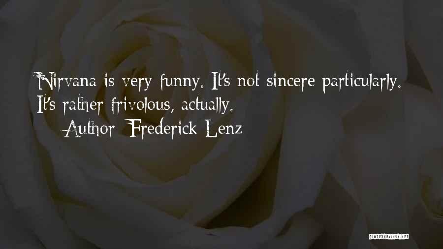 Frederick Lenz Quotes: Nirvana Is Very Funny. It's Not Sincere Particularly. It's Rather Frivolous, Actually.