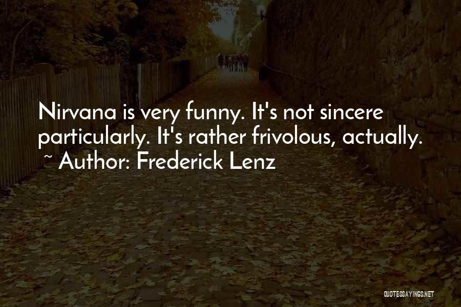 Frederick Lenz Quotes: Nirvana Is Very Funny. It's Not Sincere Particularly. It's Rather Frivolous, Actually.