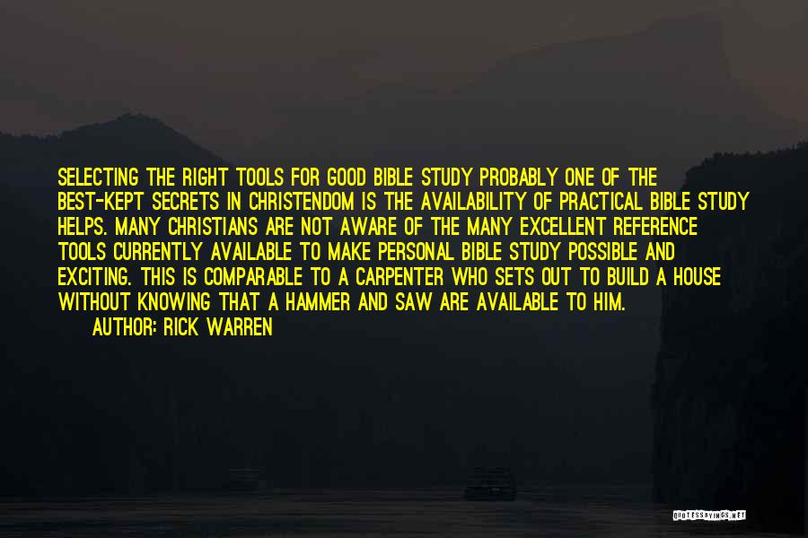 Rick Warren Quotes: Selecting The Right Tools For Good Bible Study Probably One Of The Best-kept Secrets In Christendom Is The Availability Of