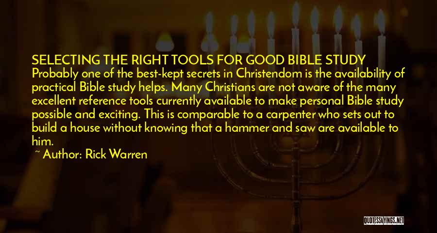Rick Warren Quotes: Selecting The Right Tools For Good Bible Study Probably One Of The Best-kept Secrets In Christendom Is The Availability Of