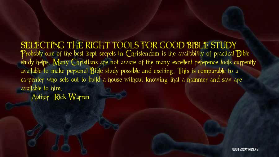 Rick Warren Quotes: Selecting The Right Tools For Good Bible Study Probably One Of The Best-kept Secrets In Christendom Is The Availability Of