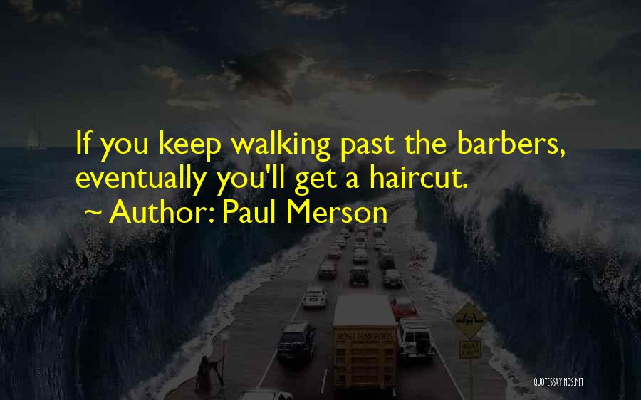 Paul Merson Quotes: If You Keep Walking Past The Barbers, Eventually You'll Get A Haircut.