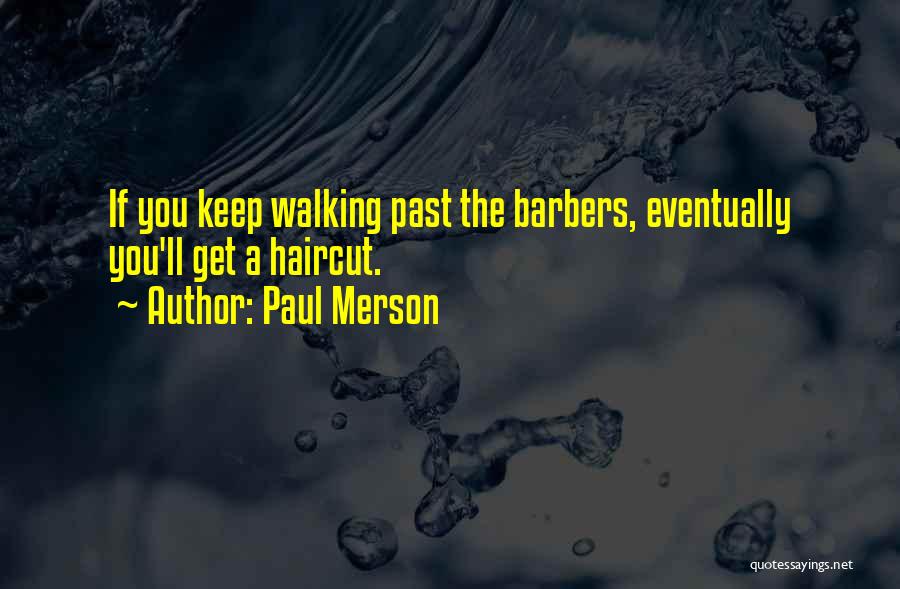 Paul Merson Quotes: If You Keep Walking Past The Barbers, Eventually You'll Get A Haircut.