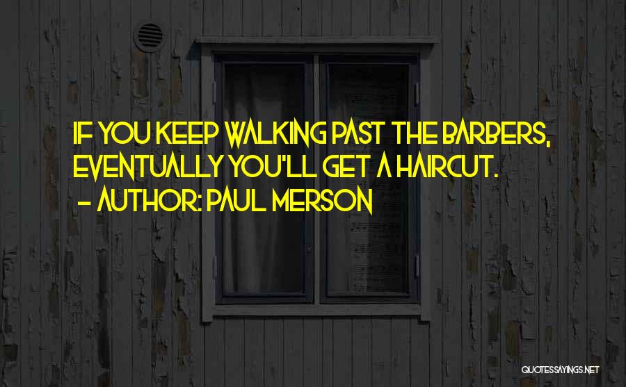 Paul Merson Quotes: If You Keep Walking Past The Barbers, Eventually You'll Get A Haircut.