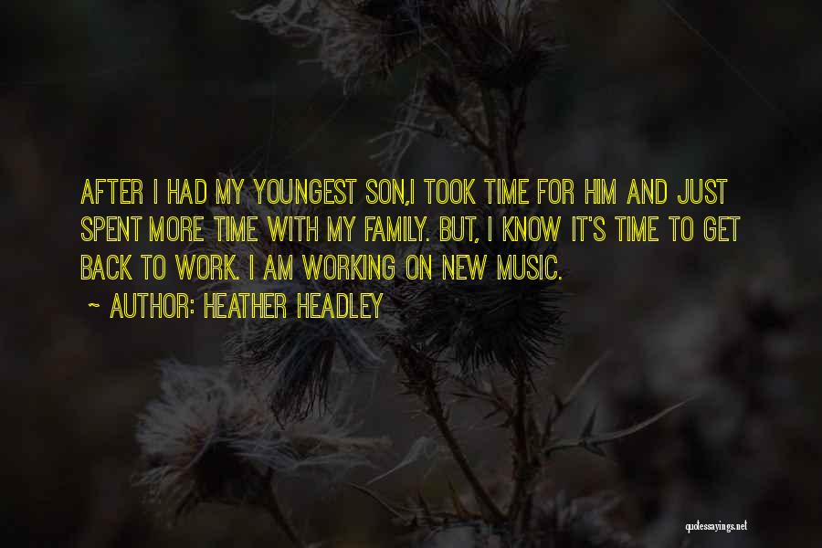 Heather Headley Quotes: After I Had My Youngest Son,i Took Time For Him And Just Spent More Time With My Family. But, I