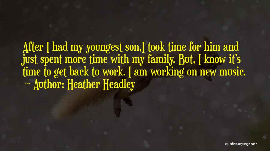 Heather Headley Quotes: After I Had My Youngest Son,i Took Time For Him And Just Spent More Time With My Family. But, I