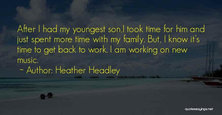 Heather Headley Quotes: After I Had My Youngest Son,i Took Time For Him And Just Spent More Time With My Family. But, I