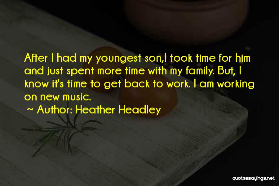 Heather Headley Quotes: After I Had My Youngest Son,i Took Time For Him And Just Spent More Time With My Family. But, I