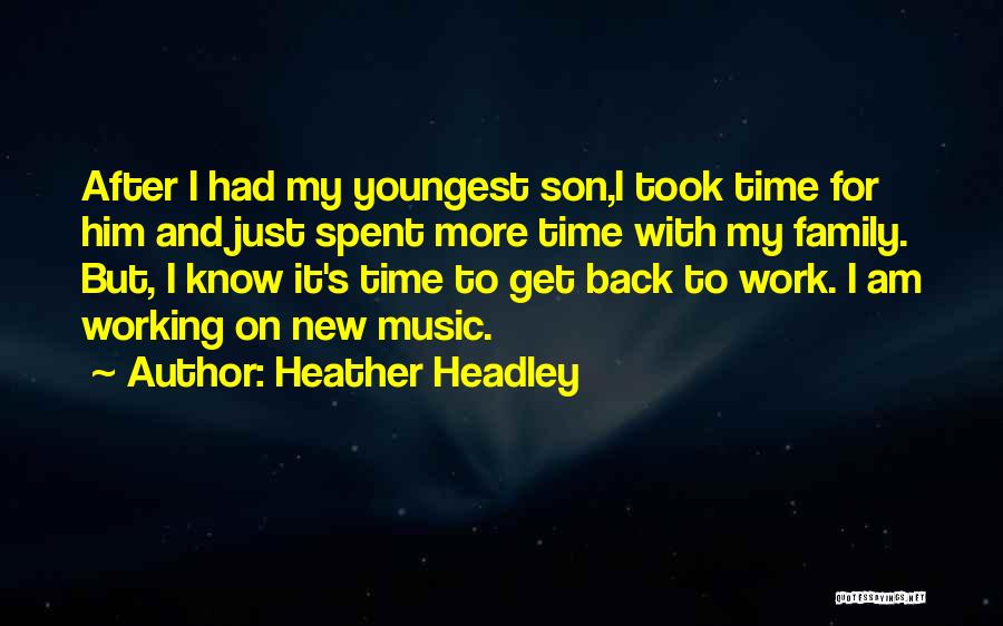 Heather Headley Quotes: After I Had My Youngest Son,i Took Time For Him And Just Spent More Time With My Family. But, I