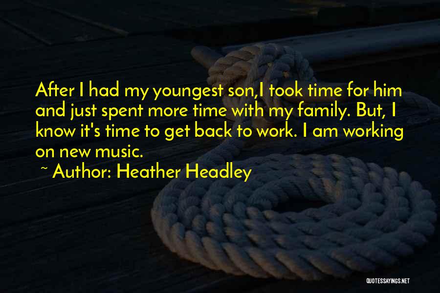 Heather Headley Quotes: After I Had My Youngest Son,i Took Time For Him And Just Spent More Time With My Family. But, I