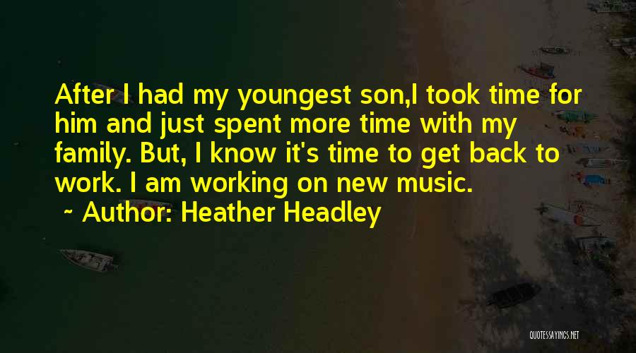 Heather Headley Quotes: After I Had My Youngest Son,i Took Time For Him And Just Spent More Time With My Family. But, I