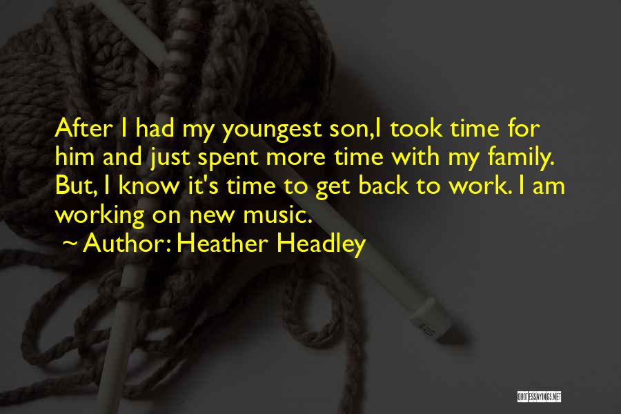 Heather Headley Quotes: After I Had My Youngest Son,i Took Time For Him And Just Spent More Time With My Family. But, I