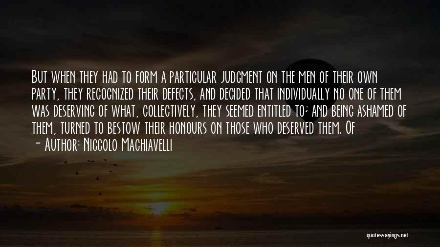 Niccolo Machiavelli Quotes: But When They Had To Form A Particular Judgment On The Men Of Their Own Party, They Recognized Their Defects,