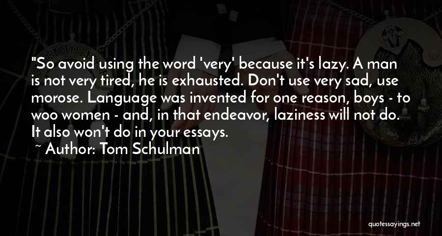 Tom Schulman Quotes: So Avoid Using The Word 'very' Because It's Lazy. A Man Is Not Very Tired, He Is Exhausted. Don't Use