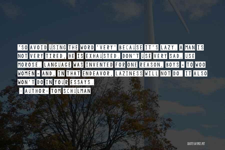 Tom Schulman Quotes: So Avoid Using The Word 'very' Because It's Lazy. A Man Is Not Very Tired, He Is Exhausted. Don't Use