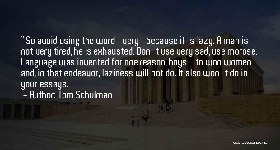 Tom Schulman Quotes: So Avoid Using The Word 'very' Because It's Lazy. A Man Is Not Very Tired, He Is Exhausted. Don't Use