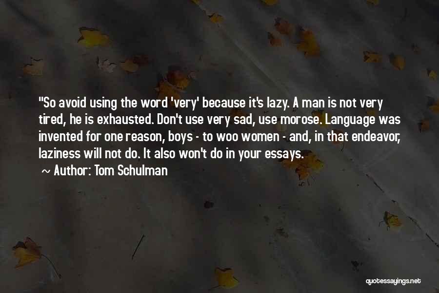 Tom Schulman Quotes: So Avoid Using The Word 'very' Because It's Lazy. A Man Is Not Very Tired, He Is Exhausted. Don't Use