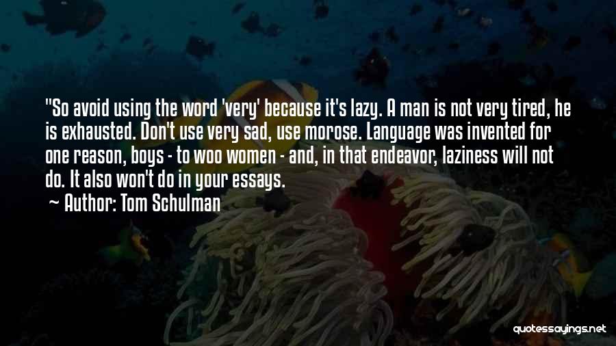 Tom Schulman Quotes: So Avoid Using The Word 'very' Because It's Lazy. A Man Is Not Very Tired, He Is Exhausted. Don't Use