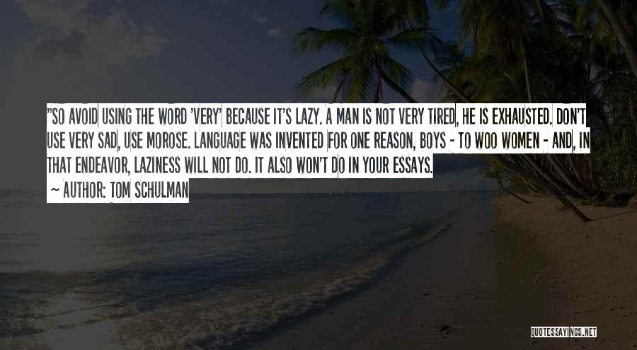 Tom Schulman Quotes: So Avoid Using The Word 'very' Because It's Lazy. A Man Is Not Very Tired, He Is Exhausted. Don't Use