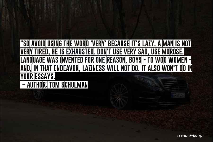 Tom Schulman Quotes: So Avoid Using The Word 'very' Because It's Lazy. A Man Is Not Very Tired, He Is Exhausted. Don't Use