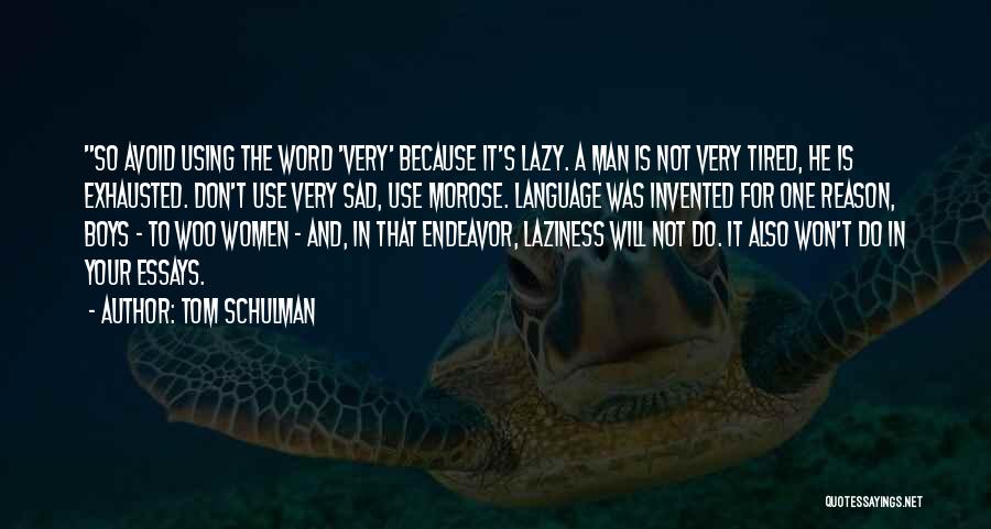 Tom Schulman Quotes: So Avoid Using The Word 'very' Because It's Lazy. A Man Is Not Very Tired, He Is Exhausted. Don't Use