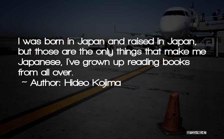 Hideo Kojima Quotes: I Was Born In Japan And Raised In Japan, But Those Are The Only Things That Make Me Japanese, I've