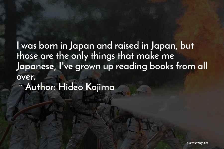 Hideo Kojima Quotes: I Was Born In Japan And Raised In Japan, But Those Are The Only Things That Make Me Japanese, I've