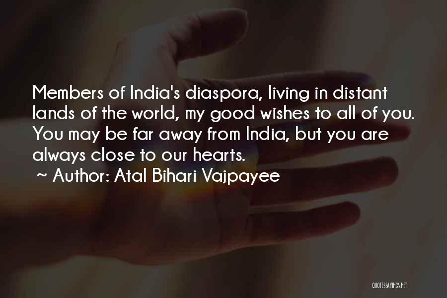 Atal Bihari Vajpayee Quotes: Members Of India's Diaspora, Living In Distant Lands Of The World, My Good Wishes To All Of You. You May