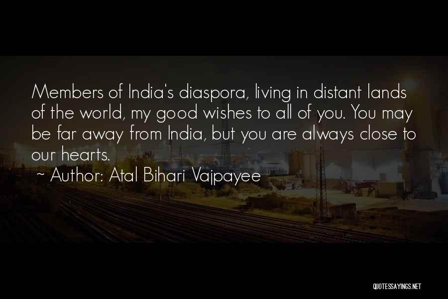 Atal Bihari Vajpayee Quotes: Members Of India's Diaspora, Living In Distant Lands Of The World, My Good Wishes To All Of You. You May