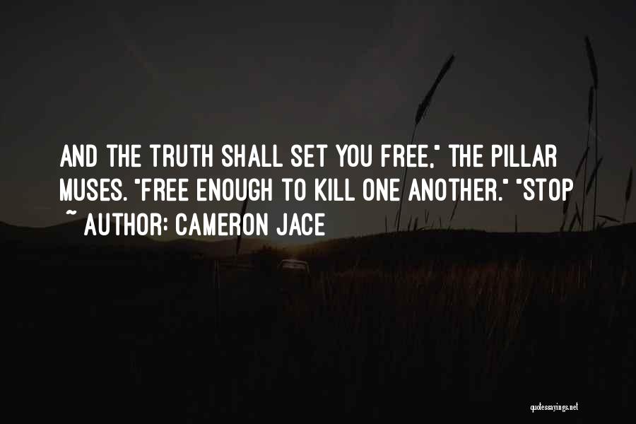 Cameron Jace Quotes: And The Truth Shall Set You Free, The Pillar Muses. Free Enough To Kill One Another. Stop