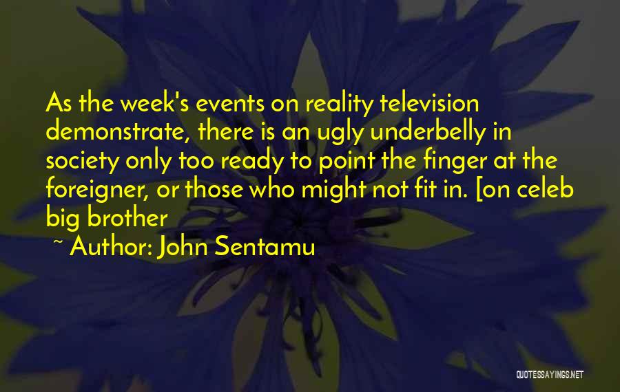 John Sentamu Quotes: As The Week's Events On Reality Television Demonstrate, There Is An Ugly Underbelly In Society Only Too Ready To Point