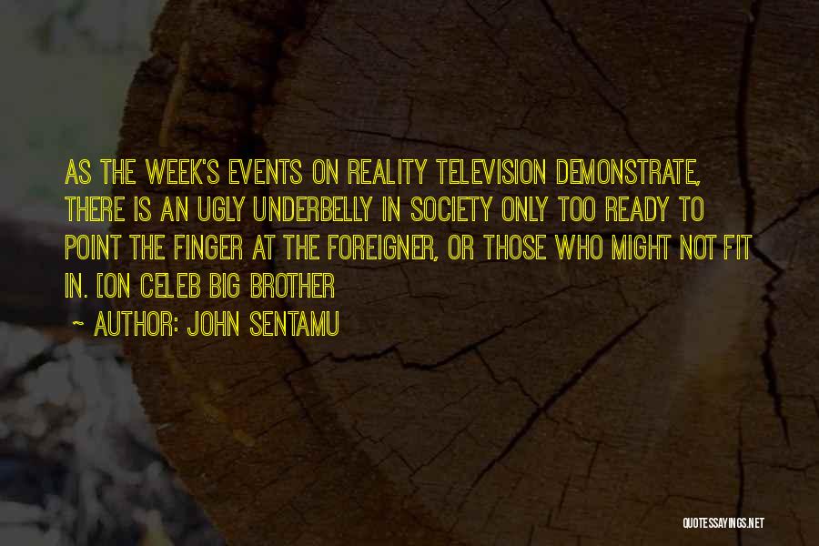 John Sentamu Quotes: As The Week's Events On Reality Television Demonstrate, There Is An Ugly Underbelly In Society Only Too Ready To Point