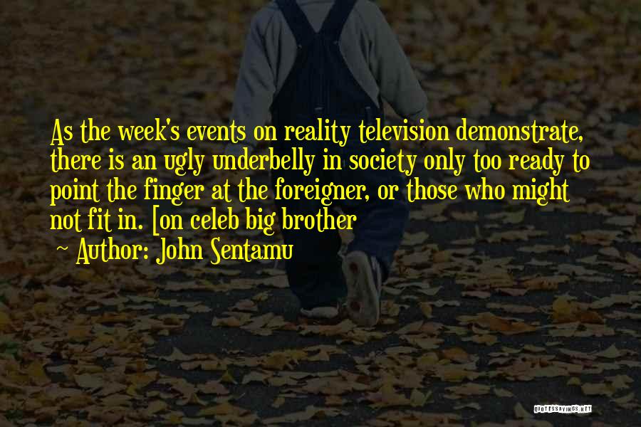 John Sentamu Quotes: As The Week's Events On Reality Television Demonstrate, There Is An Ugly Underbelly In Society Only Too Ready To Point