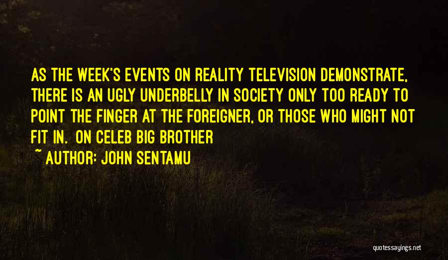 John Sentamu Quotes: As The Week's Events On Reality Television Demonstrate, There Is An Ugly Underbelly In Society Only Too Ready To Point