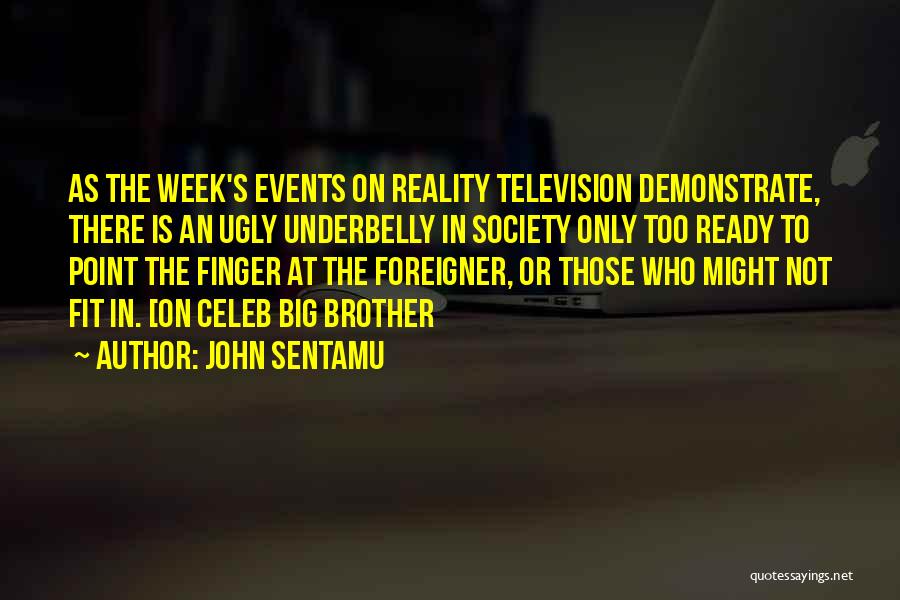 John Sentamu Quotes: As The Week's Events On Reality Television Demonstrate, There Is An Ugly Underbelly In Society Only Too Ready To Point