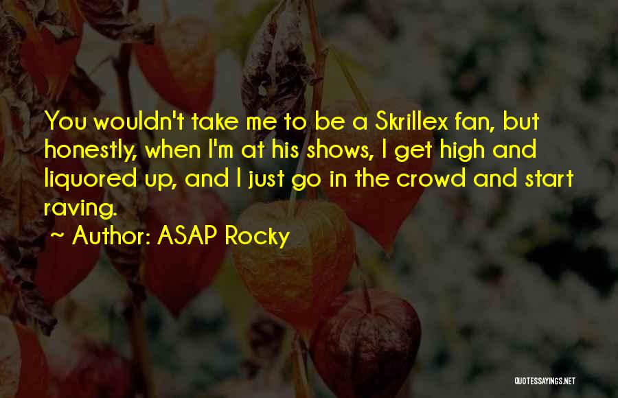 ASAP Rocky Quotes: You Wouldn't Take Me To Be A Skrillex Fan, But Honestly, When I'm At His Shows, I Get High And