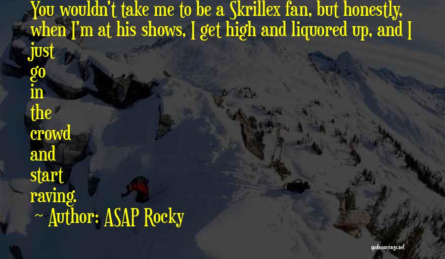 ASAP Rocky Quotes: You Wouldn't Take Me To Be A Skrillex Fan, But Honestly, When I'm At His Shows, I Get High And