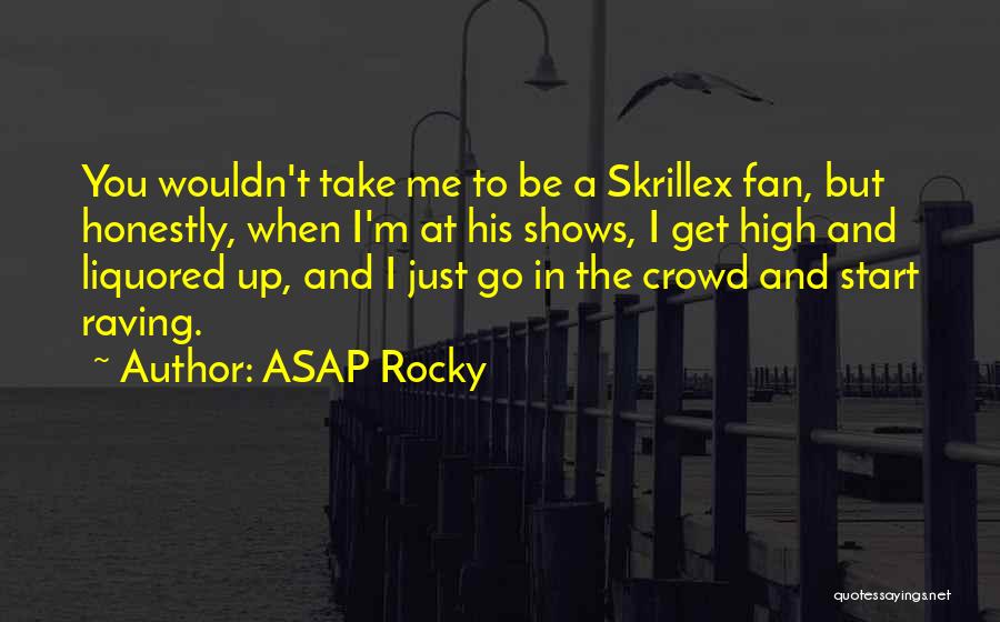 ASAP Rocky Quotes: You Wouldn't Take Me To Be A Skrillex Fan, But Honestly, When I'm At His Shows, I Get High And