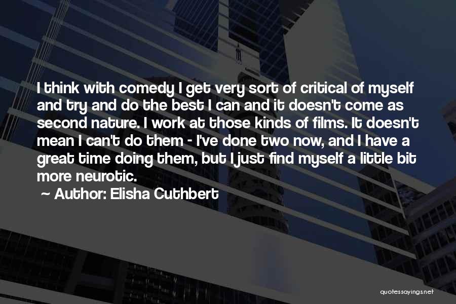 Elisha Cuthbert Quotes: I Think With Comedy I Get Very Sort Of Critical Of Myself And Try And Do The Best I Can