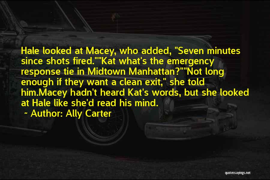 Ally Carter Quotes: Hale Looked At Macey, Who Added, Seven Minutes Since Shots Fired.kat What's The Emergency Response Tie In Midtown Manhattan?not Long