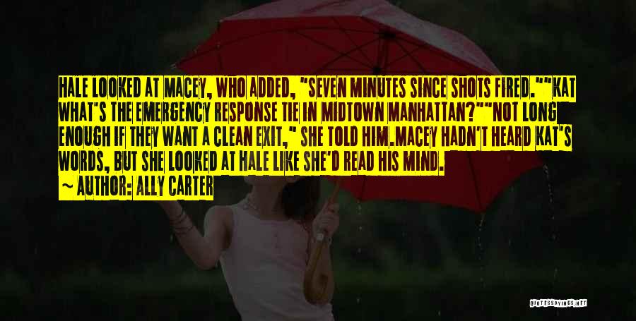 Ally Carter Quotes: Hale Looked At Macey, Who Added, Seven Minutes Since Shots Fired.kat What's The Emergency Response Tie In Midtown Manhattan?not Long