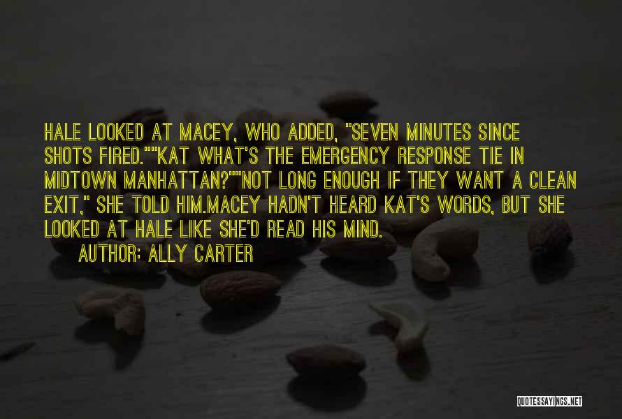 Ally Carter Quotes: Hale Looked At Macey, Who Added, Seven Minutes Since Shots Fired.kat What's The Emergency Response Tie In Midtown Manhattan?not Long