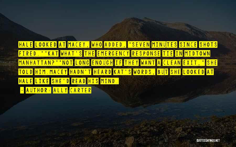 Ally Carter Quotes: Hale Looked At Macey, Who Added, Seven Minutes Since Shots Fired.kat What's The Emergency Response Tie In Midtown Manhattan?not Long