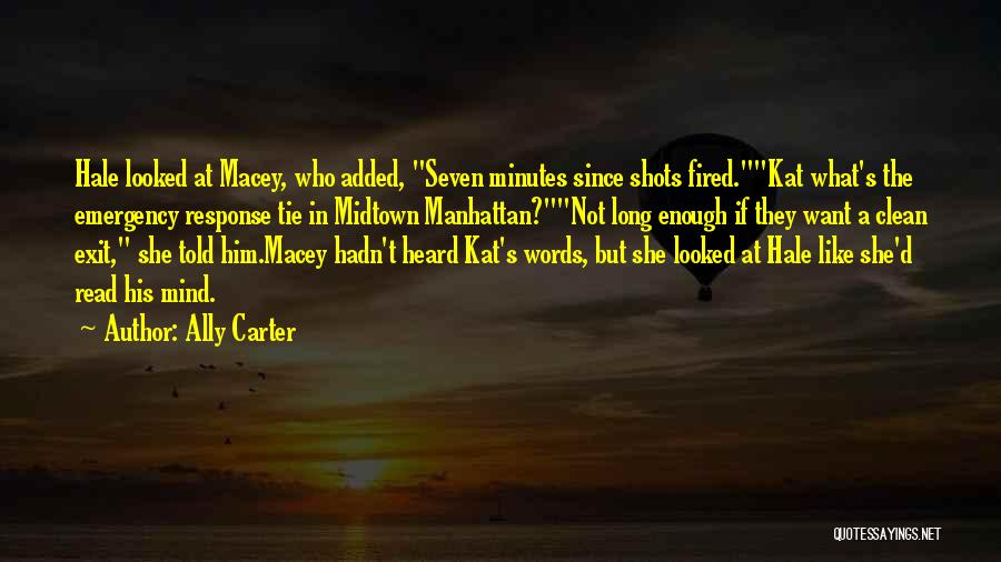 Ally Carter Quotes: Hale Looked At Macey, Who Added, Seven Minutes Since Shots Fired.kat What's The Emergency Response Tie In Midtown Manhattan?not Long