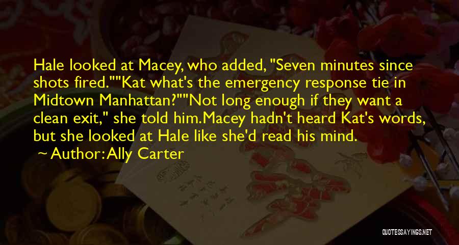 Ally Carter Quotes: Hale Looked At Macey, Who Added, Seven Minutes Since Shots Fired.kat What's The Emergency Response Tie In Midtown Manhattan?not Long