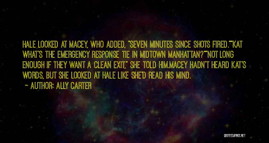 Ally Carter Quotes: Hale Looked At Macey, Who Added, Seven Minutes Since Shots Fired.kat What's The Emergency Response Tie In Midtown Manhattan?not Long