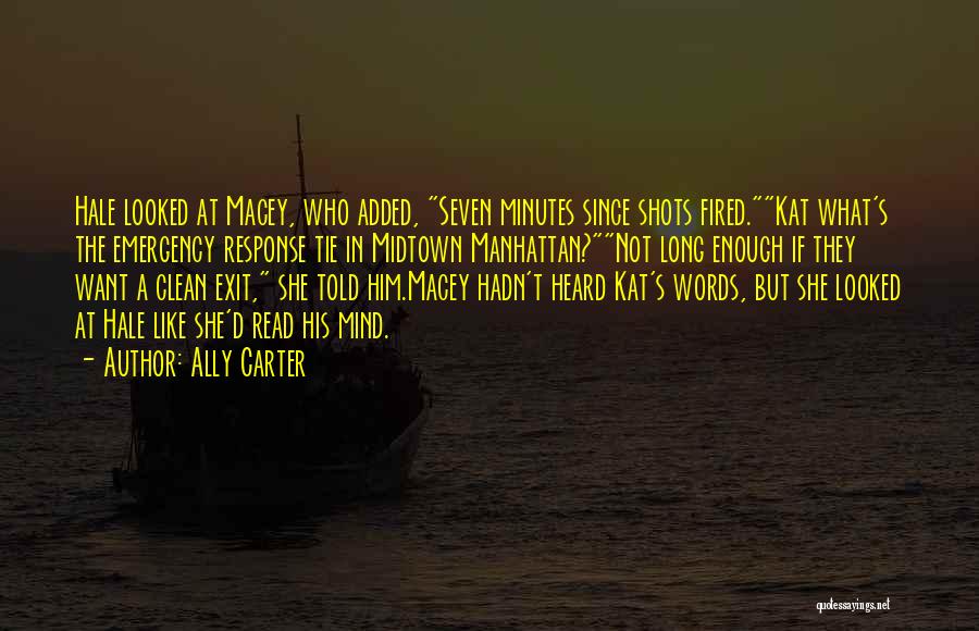 Ally Carter Quotes: Hale Looked At Macey, Who Added, Seven Minutes Since Shots Fired.kat What's The Emergency Response Tie In Midtown Manhattan?not Long
