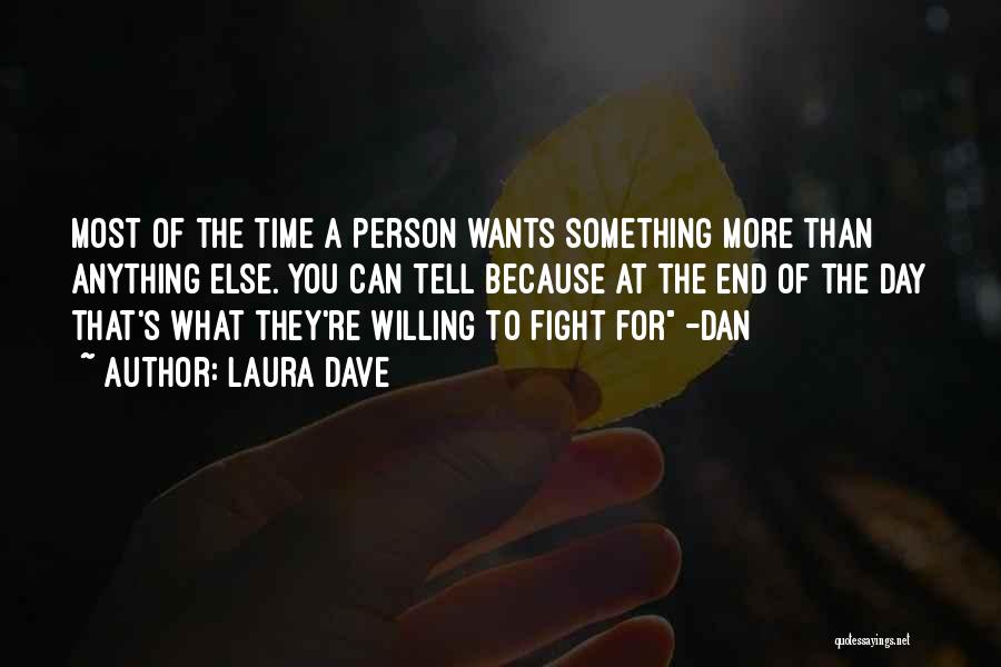 Laura Dave Quotes: Most Of The Time A Person Wants Something More Than Anything Else. You Can Tell Because At The End Of